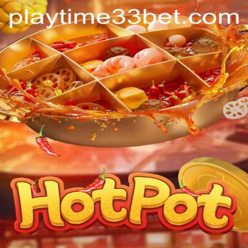 Hotpot: Dive into the Addictive World of PlayTime33