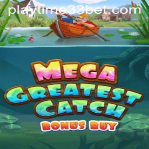 Explore the Thrills of MegaGreatestCatchBonusBuy: A Dive into Adventure with PlayTime33